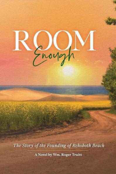 Room Enough: The Story of the Founding of Rehoboth Beach - Wm Roger Truitt