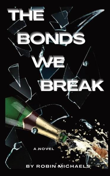 The Bonds We Break - Robin Michaels