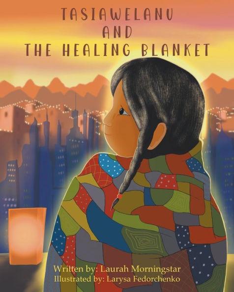 Tasiawelanu And The Healing Blanket - Laurah Morningstar