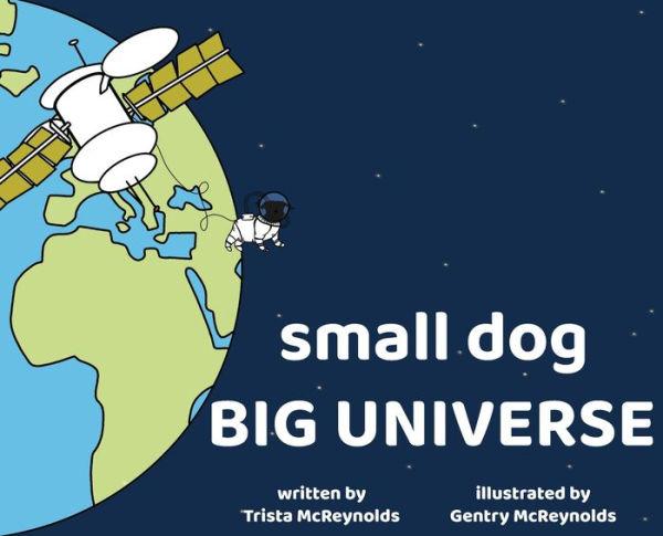 small dog BIG UNIVERSE - Trista Mcreynolds