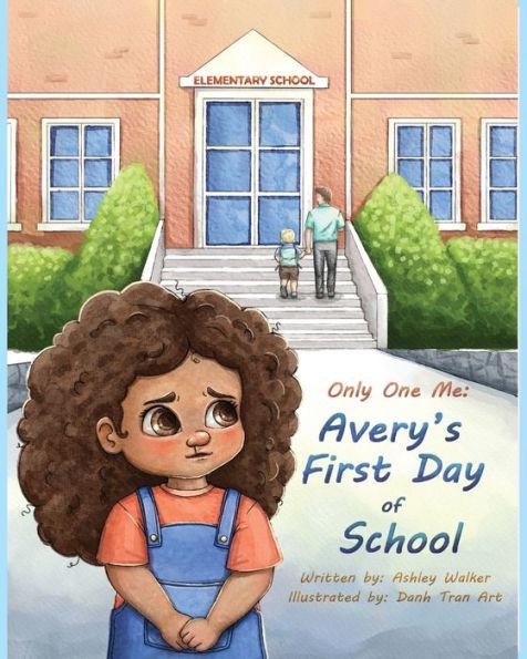 Only One Me: Avery's First Day of School: Avery's First Day of School - Ashley Walker