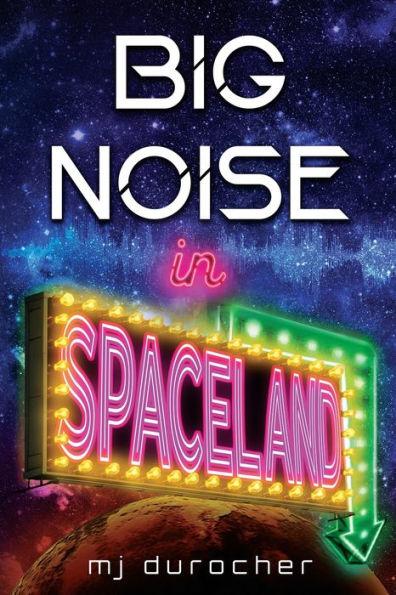 Big Noise in Spaceland - Mj Durocher