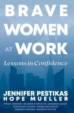 Brave Women at Work: Lessons in Confidence - Jennifer Pesitkas