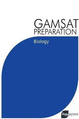 GAMSAT Preparation Biology: Efficient Methods, Detailed Techniques, Proven Strategies, and GAMSAT Style Questions - Michael Tan