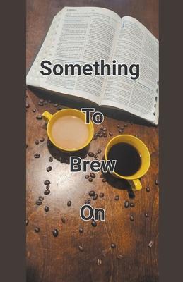 Something To Brew On - John Ballard