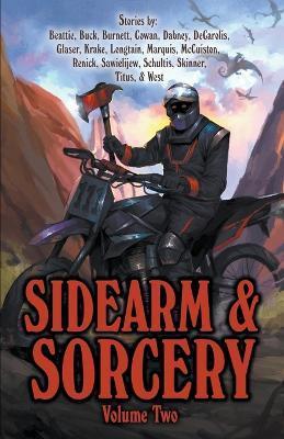 Sidearm & Sorcery Volume Two - Bryce Beattie
