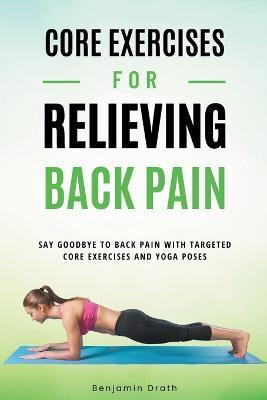 Core Exercises For Relieving Back Pain - Benjamin Drath