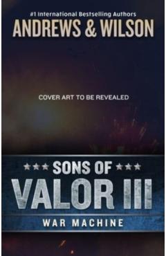 Sons of Valor III: War Machine - Brian Andrews
