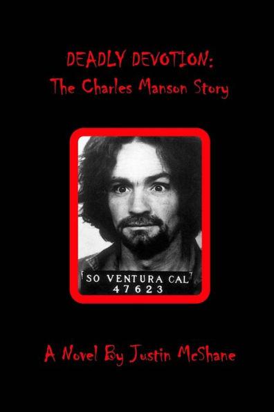 Deadly Devotion: The Charles Manson Story - Justin Mcshane
