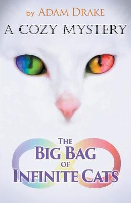 The Big Bag of Infinite Cats: A Cozy Mystery - Adam Drake