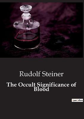 The Occult Significance of Blood - Rudolf Steiner