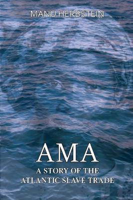 Ama, a Story of the Atlantic Slave Trade - Manu Herbstein