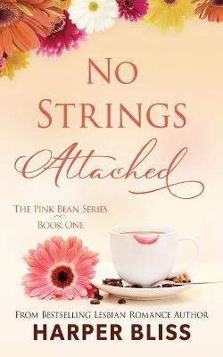No Strings Attached: The Pink Bean Series - Book 1 - Harper Bliss