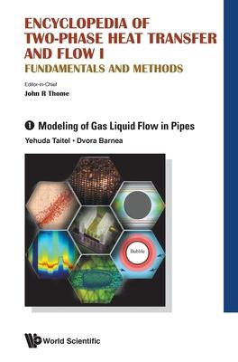 Encyclopedia of Two-Phase Heat Transfer and Flow I: Fundamentals and Methods - Volume 1: Modeling of Gas Liquid Flow in Pipes - John R. Thome