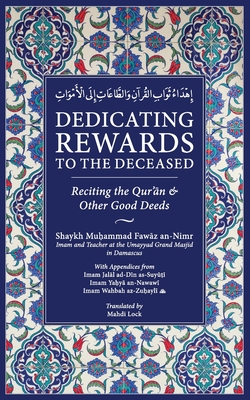 Dedicating Rewards to the Deceased: Reciting the Quran & Other Good Deeds - Mahdi Lock