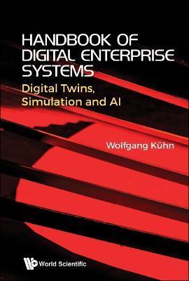 Handbook of Digital Enterprise Systems: Digital Twins, Simulation and AI - Wolfgang Kuhn