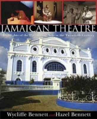 The Jamaican Theatre: Highlights of the Performing Arts in the Twentieth Century - Wycliffe Bennett