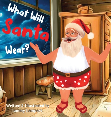 What Will Santa Wear?: A Funny Christmas Gift Book For Kids Ages 4-8 - Tammy Lempert