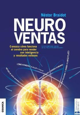 Neuroventas: ¿Cómo compran ellos?¿Cómo compran ellas?: aprenda a aplicar los conocimientos sobre el funcionamiento del cerebro para - Nestor Braidot