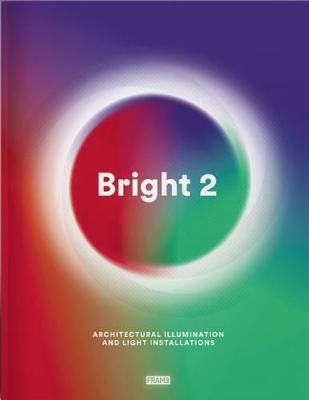 Bright 2: Architectural Illumination and Light Installations - Carmel Mcnamara