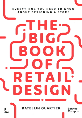 The Big Book of Retail Design: Everything You Need to Know about Designing a Store - Katelijn Quartier