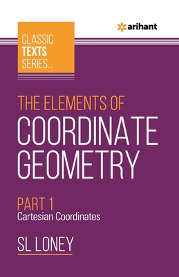 The Elements of Coordinate Geometry Part-1 Cartesian Coordinates - Sl Loney