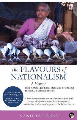 The Flavours of Nationalism: A Memoir with Recipes for Love, Hate and Friendship - Nandita Haksar