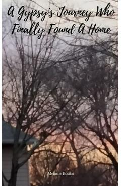 Coperta cărții 'A Gypsy's Journey Who Finally Found A Home - Melanie Kosiba'