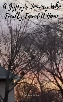 A Gypsy's Journey Who Finally Found A Home - Melanie Kosiba