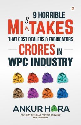 9 Horrible Mistakes That Cost Dealers & Fabricators Crores in WPC Industry - Ankur Hora