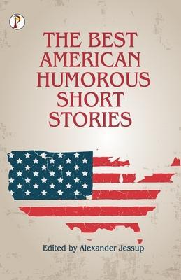 The Best American Humorous Short Stories - H. C. Bunner Et Al