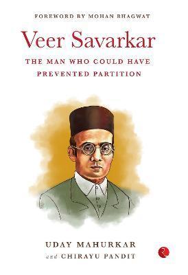 Veer Savarkar the Man Who Could Have Prevented Partition - Uday Mahukar