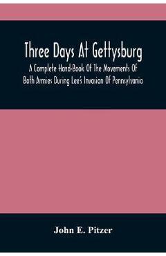 Coperta cărții 'Three Days At Gettysburg: A Complete Hand-Book Of The Movements Of Both Armies During Lee'S Invasion Of Pennsylvania,'