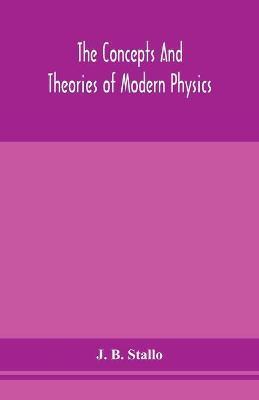 The concepts and theories of modern physics - J. B. Stallo