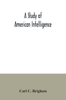A study of American intelligence - Carl C. Brigham