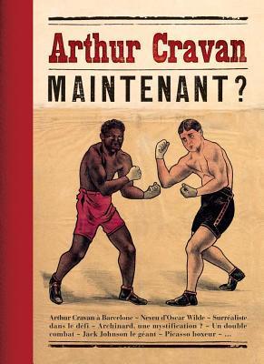 Arthur Cravan: Maintenant? - Emmanuel Guigon