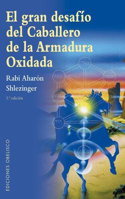 Coperta cărții 'Gran Desafío del Caballero de la Armadura Oxidada, El - Rabi Aharon Shlezinger'