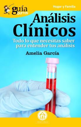GuíaBurros Análisis clínicos: Todo lo que necesitas saber para entender tus análisis - Amelia García