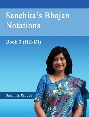 Sanchita's Bhajan Notations - Book 3 (Hindi) - Sanchita Pandey