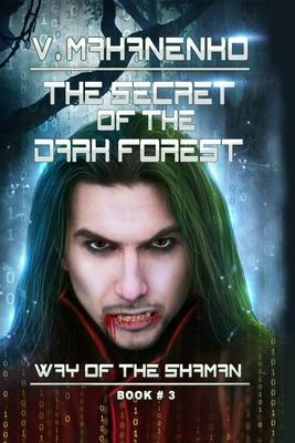 The Secret of the Dark Forest (The Way of the Shaman Book #3) - Vasily Mahanenko