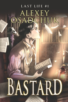 Bastard (Last Life Book #1): A Progression Fantasy Series - Alexey Osadchuk
