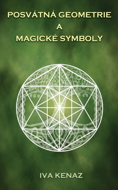 Posvátná geometrie a magické symboly - Iva Kenaz
