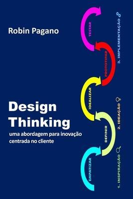 Coperta cărții 'Design Thinking: uma abordagem para inovação centrada no cliente - Robin Pagano'