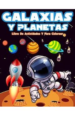 Coperta cărții 'Galaxias Y Planetas: Libro De Colorear Con Astronautas, Planetas, Galaxias Y Naves Espaciales. Actividades Con'