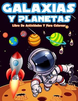 Galaxias Y Planetas: Libro De Colorear Con Astronautas, Planetas, Galaxias Y Naves Espaciales. Actividades Con Laberintos, Sopa De Letras Y - Am Publishing Press
