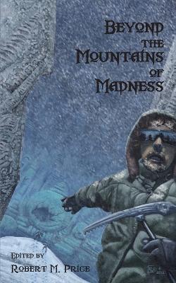Beyond the Mountains of Madness - Robert M. Price