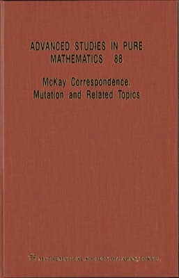 McKay Correspondence, Mutation and Related Topics - Proceedings of the Conference on McKay Correspondence, Mutation and Related Topics - 
