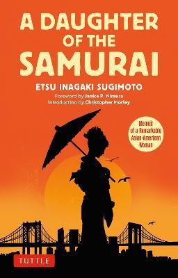 A Daughter of the Samurai: Memoir of a Remarkable Asian-American Woman - Etsu Inagaki Sugimoto