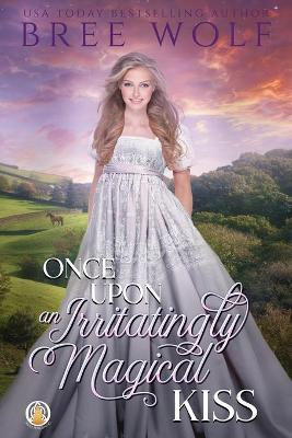 Once Upon an Irritatingly Magical Kiss - Bree Wolf
