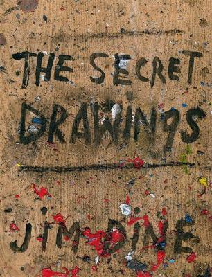 Jim Dine: The Secret Drawings - Jim Dine